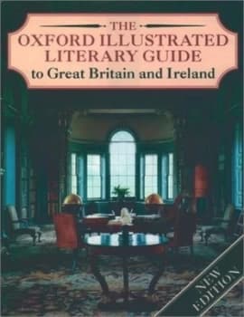 The Oxford Illustrated Literary Guide to Great Britain and Ireland by Dorothy Eagle and Hilary Carnell and Meic Stephens Book