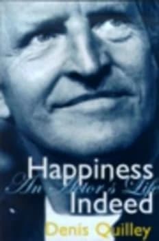Happiness Indeed by Denis Quilley Book