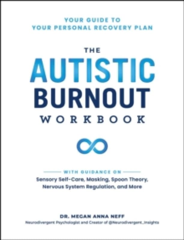 The Autistic Burnout Workbook : Your Guide to Your Personal Recovery Plan Paperback / softback