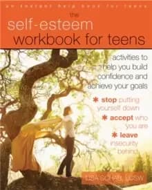 The Self-Esteem Workbook for Teens : Activities to Help You Build Confidence and Achieve Your Goals