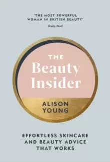 The Beauty Insider : Effortless Skincare and Beauty Advice that Works