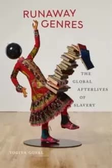 Runaway Genres : The Global Afterlives of Slavery