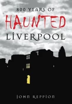 800 Years of Haunted Liverpool by John Reppion Book