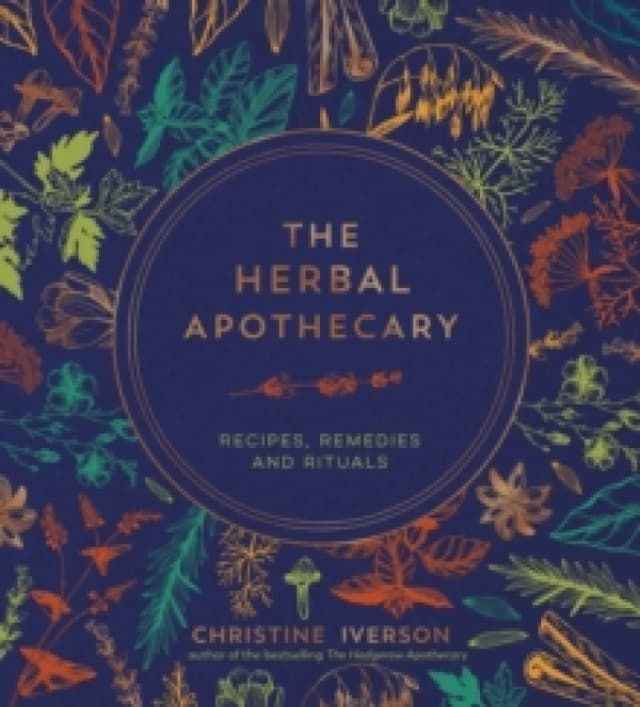 The Herbal Apothecary : Recipes, Remedies and Rituals Hardback