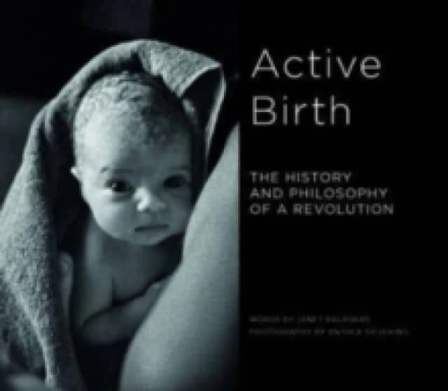 Active Birth : The history and philosophy of a revolution Paperback / softback