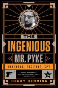 The Ingenious Mr. Pyke by Henry Hemming Hardback