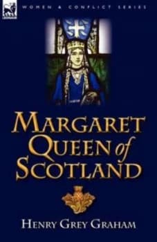 Margaret Queen of Scotland by Henry Grey Graham Hardback