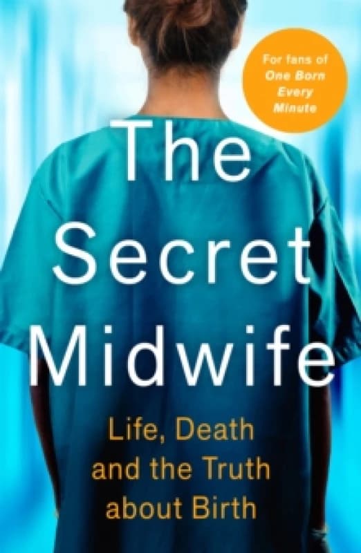secret midwife life death and the truth about birth 9781789464573