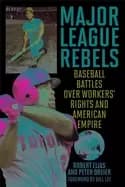 major league rebels baseball battles over workers rights and american empir