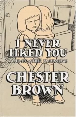 I never liked you by Chester Brown