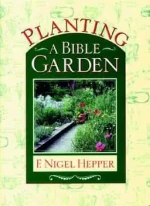 Planting a Bible Garden by F.Nigel Hepper