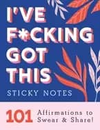 ive fcking got this sticky notes 101 affirmations to swear and share