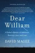 dear william a fathers memoir of addiction recovery love and loss magee dav