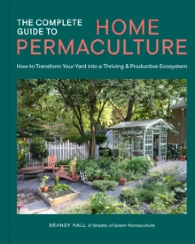 The Complete Guide to Home Permaculture. Hardback. By Brandy Hall Books