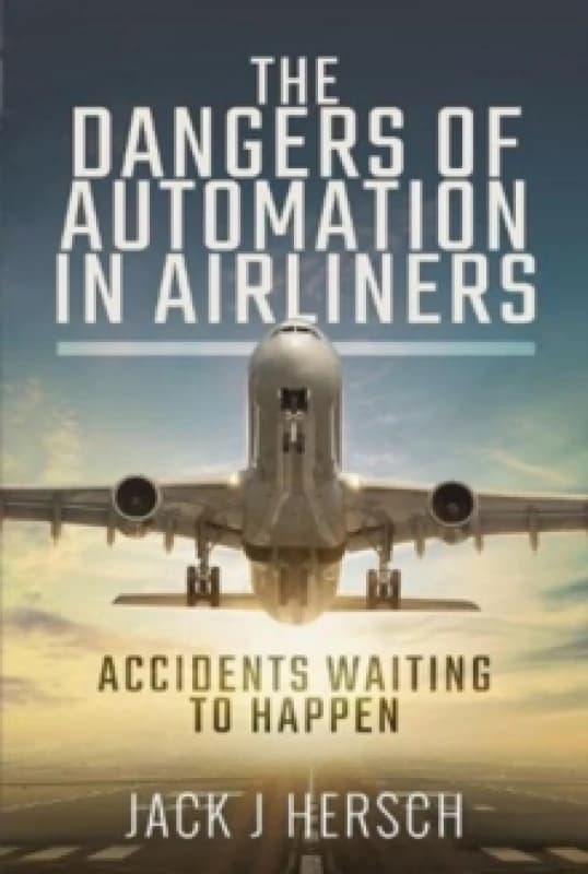 The Dangers of Automation in Airliners : Accidents Waiting to Happen Paperback / softback