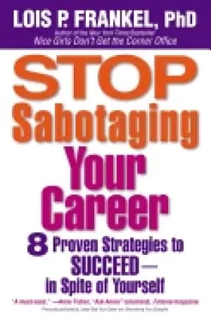 stop sabotaging your career 8 proven strategies to succeed in spite of you