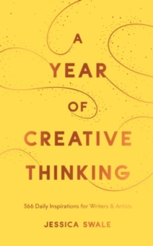 A Year of Creative Thinking : 366 Daily Inspirations for Writers and Artists Hardback