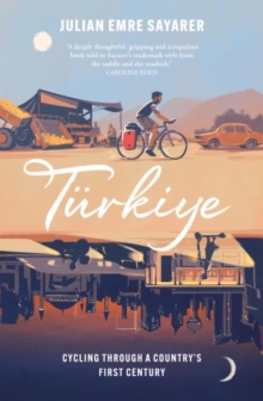 Turkiye : Cycling Through a Countrys First Century Paperback / softback