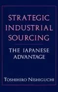 strategic industrial sourcing the japanese advantage nishiguchi toshihiro