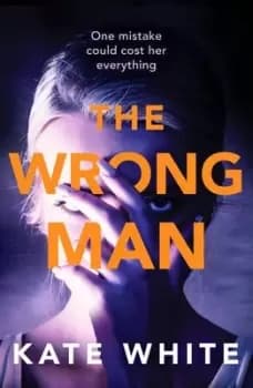 The wrong man by Kate White