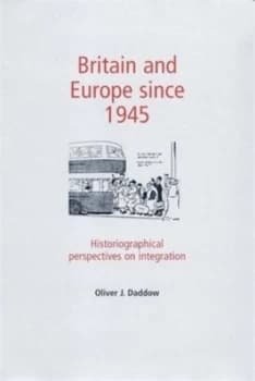 Britain and Europe since 1945 by Oliver J. Daddow Paperback