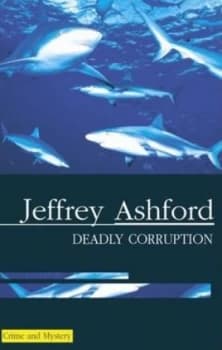 Deadly Corruption by Jeffrey Ashford Hardback