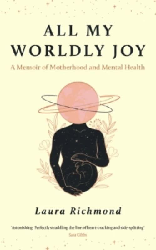 All My Worldly Joy : A Memoir of Motherhood and Mental Health Hardback