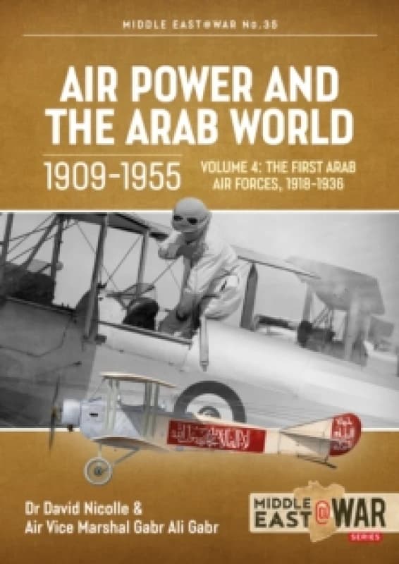 Air Power and the Arab World 1909-1955 : Volume 4 - The First Arab Air Forces, 1936-1941 Paperback / softback