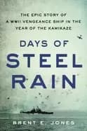days of steel rain the epic story of a wwii vengeance ship in the year of t