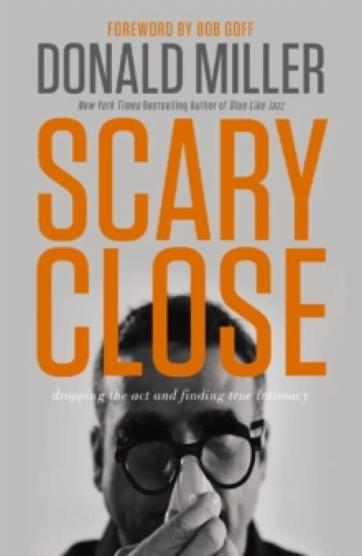 Scary Close. Hardback. By Donald Miller Books