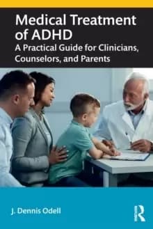Medical Treatment of ADHD : A Practical Guide for Clinicians, Counselors, and Parents