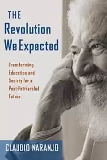 The Revolution We Expected : Cultivating a New Politics of Consciousness