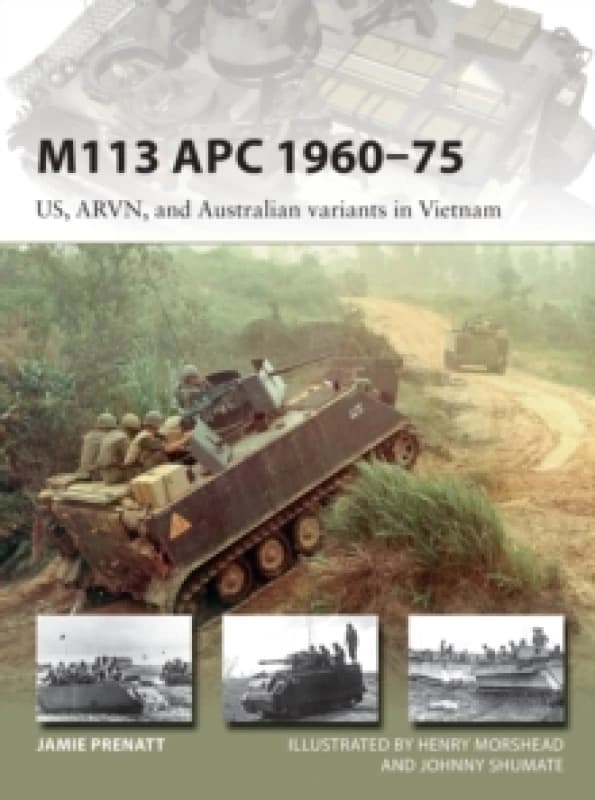 M113 APC 1960-75 : US, ARVN, and Australian variants in Vietnam Paperback / softback