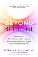 beyond medicine a physicians revolutionary prescription for achieving absol