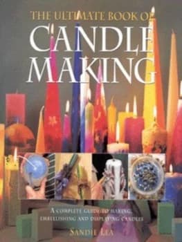 The Ultimate Book of Candle Making by Sandie Lea Hardback