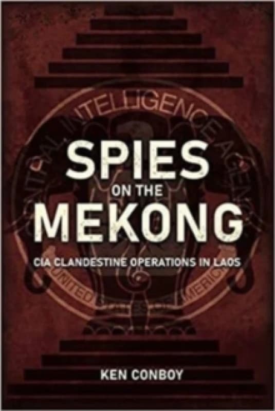 Spies on the Mekong: CIA Clandestine Operations in Laos Hardback