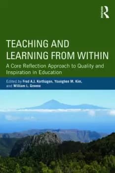 Teaching and Learning from WithinA Core Reflection Approach to Quality and Inspiration in Education