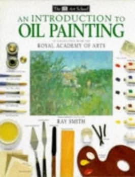 An Introduction to Oil Painting by Ray Smith and Royal Academy of Arts Book