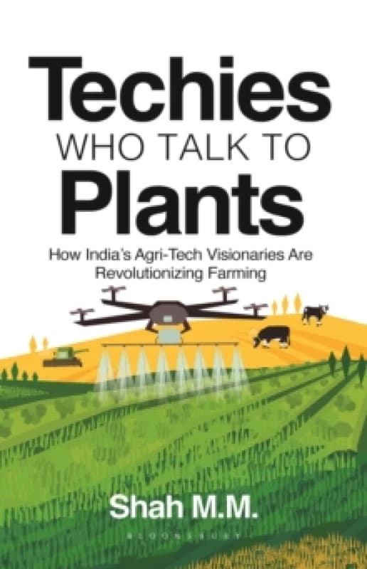 Techies Who Talk to Plants : How India's Agri-Tech Visionaries Are Revolutionizing Farming Paperback / softback