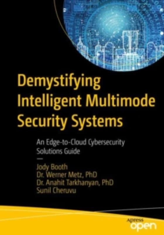 Demystifying Intelligent Multimode Security Systems : An Edge-to-Cloud Cybersecurity Solutions Guide Paperback / softback