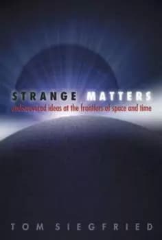 Strange matters by Tom Siegfried