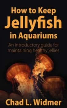 How to Keep Jellyfish in Aquariums by Chad L Widmer Book