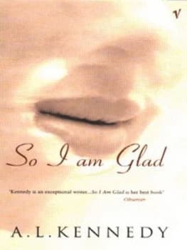 So I Am Glad by A.L. Kennedy Book