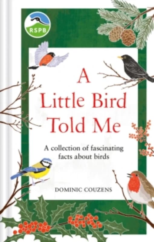 RSPB A Little Bird Told Me : A collection of fascinating facts about birds Hardback