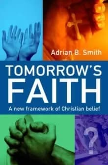 Tomorrow`s Faith - A New Framework for Christian Belief