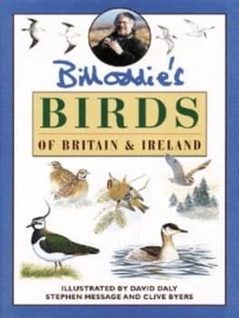 Bill Oddies Birds of Britain and Ireland by Bill Oddie and David Daly and Stephen Message and Clive Byers Hardback