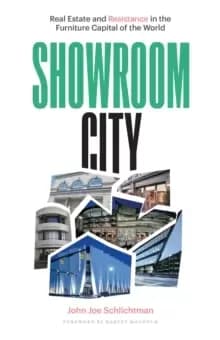 Showroom City : Real Estate and Resistance in the Furniture Capital of the World