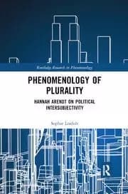 Phenomenology of Plurality Hannah Arendt on Political Intersubjectivity