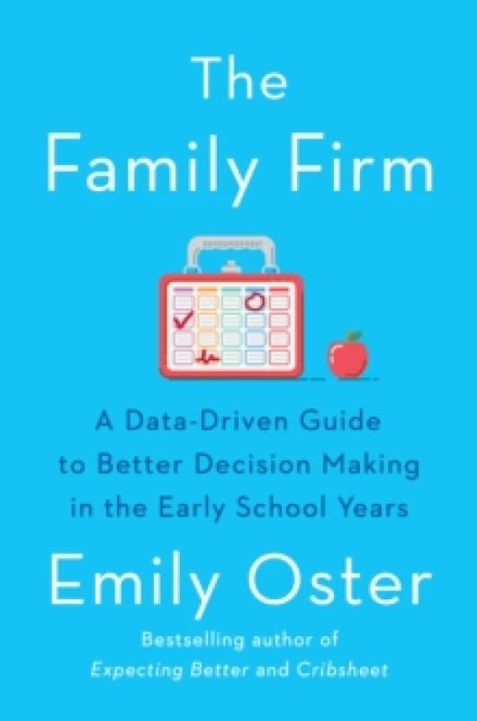 The Family Firm : A Data-Driven Guide to Better Decision Making in the Early School Years - THE INSTANT NEW YORK TIMES BESTSELLER Paperback / softback