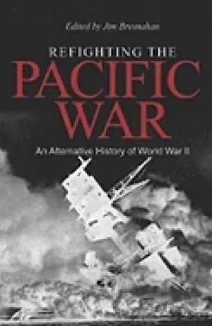 refighting the pacific war an alternative history of world war ii
